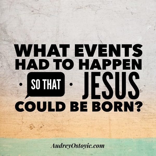 What events had to happen so that Jesus could be born?