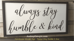 Farmhouse Wooden Sign - Always Stay Humble and Kind